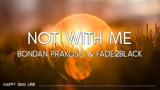 Bondan Prakoso, Fade2Black - Not With Me (Lirik)