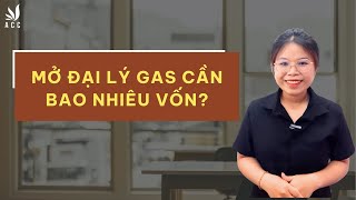 Mở đại lý Gas cần bao nhiêu vốn?