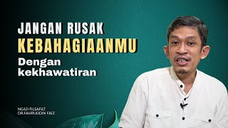 Jangan Sampai KetenanganMu Rusak Oleh Rasa Khawatir Yang Berlebih! - Dr Fahruddin Faiz