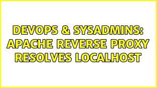 DevOps & SysAdmins: Apache reverse proxy resolves localhost