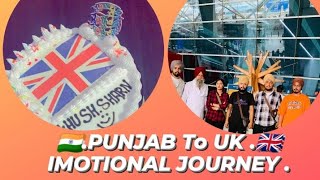 Punjab to UK 🇬🇧 / Emotional Journey.  ਸੌਖੇ ਨੀ ਪਿੰਡ ਛੱਡਣੇ /#safejourney#emotional #london