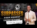 When God Surpasses Your Highest Expectations...Rev Dr N Ngwenya