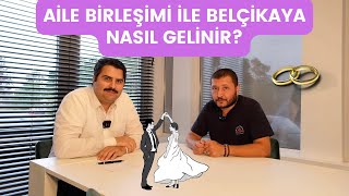 BELÇİKA'YA AİLE BİRLEŞİMİ İLE GELMEK VE OTURUM ALMAK