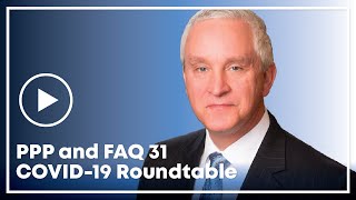 PPP and FAQ 31 COVID-19 Roundtable