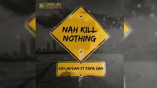 KayJayDan ft Papa Dan - Nah Kill Nothing (Official Audio)