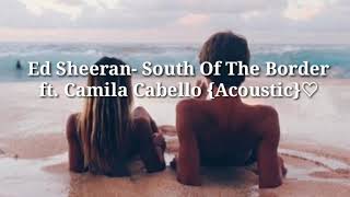 Ed Sheeran- South Of The Border ft. Camila Cabello (Acoustic)// Traducido Al Español//