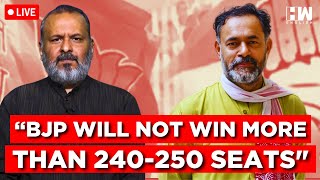 #LIVE | “BJP Will Not Win More Than 240-250 Seats”: Yogendra Yadav | Narendra Modi | Rahul Gandhi