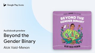 Beyond the Gender Binary by Alok Vaid-Menon · Audiobook preview