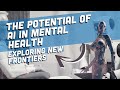 The Potential of AI in Mental Health: Exploring New Frontiers