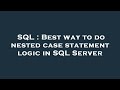 SQL : Best way to do nested case statement logic in SQL Server