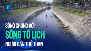 Người dân sống chung với sông Tô Lịch: Dù hôi cũng đành chấp nhận vì “biết chạy đi đâu được” | VTC1