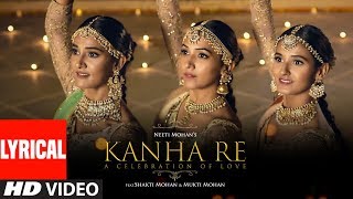 Lyrical Video: Kanha Re Song | Neeti Mohan | Shakti Mohan | Mukti Mohan | Latest Song 2018