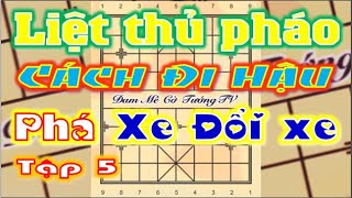 HẬU CHƠI TIỂU LIỆT THỦ PHÁO PHÁ XE ĐỔI XE TẬP 5