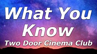 Two Door Cinema Club - What You Know (Lyrics) - "I can tell just what you want"
