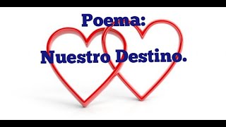 Poema Nuestro Destino (Poemas y frases de amor)