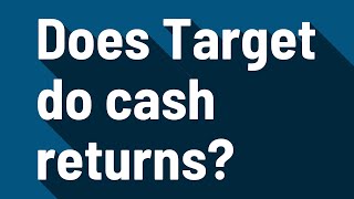 Does Target do cash returns?