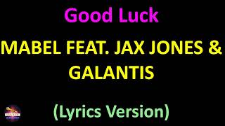 Mabel feat. Jax Jones & Galantis - Good Luck (Lyrics version)