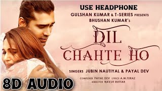Dil Chahte Ho (8D Audio) | Jubin Nautiyal, Mandy Takhar | Payal Dev, A.M.Turaz | 3D Surround Song
