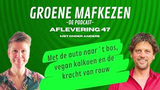 Groene Mafkezen aflevering 47 over met de auto naar het bos, vegan kalkoen en de kracht van rouw