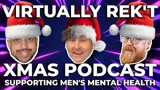 Xmas Special Edition of the Virtually Rek't Podcast SE03 EP09 (in support of men's mental health)