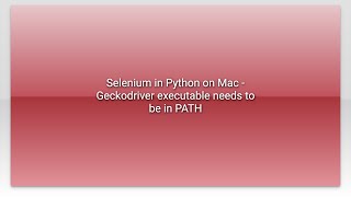 Selenium in Python on Mac - Geckodriver executable needs to be in PATH