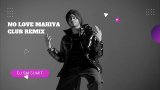 No Love Mahiya( Club Remix ) SM SUMIT / Shubh