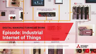 Digital manufacturing at work: Industrial Internet of Things I Mitsubishi Electric