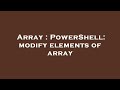 Array : PowerShell: modify elements of array