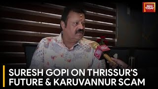 Exclusive Conversation With Suresh Gopi On 2024 Elections, Thrissur's Future \u0026 Karuvannur Scam