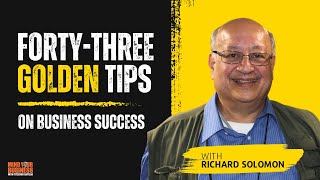 43 Golden Tips To Grow Your Business featuring Noted Attorney, Richard Solomon