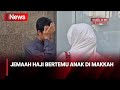 Merantau Sejak 13 Tahun, Seorang Anak Bertemu Ibu yang Ibadah Haji di Makkah - iNews Malam 25/05