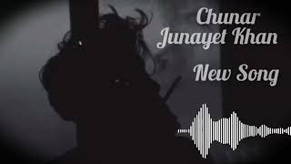 Chunar | Junayet Khan | New Song | New Song Full |