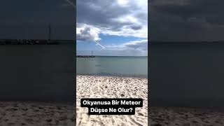 Okyanusa düşen meteor.