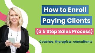 How to Enroll Paying Clients - a 5 Step Sales Process
