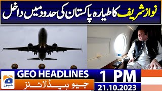 Geo News Headlines 1 PM | Nawaz Sharif Plane Enters Pakistan's Air Space | 21 Oct 2023