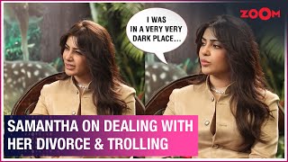Samantha Ruth Prabhu opens up on dealing with her divorce & trolls on social media