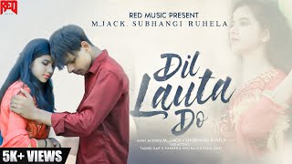 Dil Lauta Do Full Song HD | Jubin New songs| Jack & Shubhangi ruhela | RED MUSIC |  Recreated |