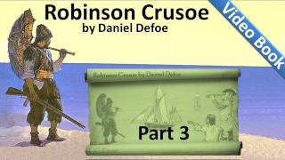Part 3 - The Life and Adventures of Robinson Crusoe Audiobook by Daniel Defoe (Chs 09-12)