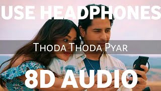 Thoda Thoda Pyaar (8D AUDIO) | Thoda thoda pyaar full song | Siddharth malhotra , Neha sharma