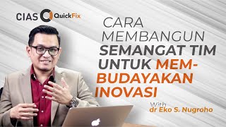 Cara Membangun Semangat Tim untuk Membudayakan Inovasi | CIAS QuickFix with Eko S. Nugroho