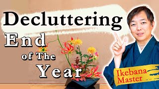 Decluttering! The Ikebana Master Talks About How to End the Year!