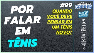 QUANDO você deve PENSAR em um TÊNIS DE CORRIDA NOVO?? - #PorFalarEmTenis 99