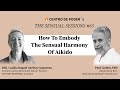 #85 How To Embody The Sensual Harmony Of Aikido — Paul Linden Feldenkrais® Method Practitioner