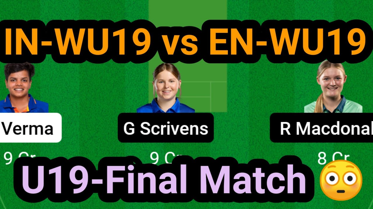 IN-WU19 Vs EN-WU19 Final Match Dream11 Prediction Today | IN-WU19 Vs EN ...