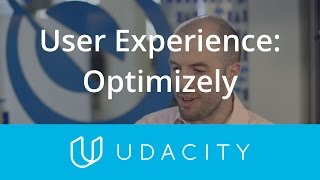 Optimizely and the User Experience | UX/UI Design | Product Design | Udacity