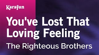 You've Lost That Lovin' Feelin' - The Righteous Brothers | Karaoke Version | KaraFun