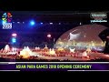 Opening Ceremony of Asian Para Games 2018