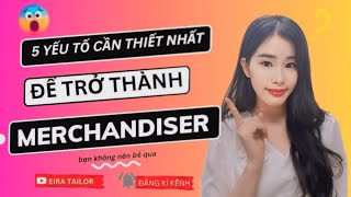 5 yếu tố cần thiết nhất để trở thành Merchandiser, bạn không nên bỏ qua