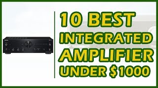 10 Best Integrated Amplifiers Under $1000 Reviews 2018