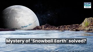 Mystery of ‘Snowball Earth’ solved?